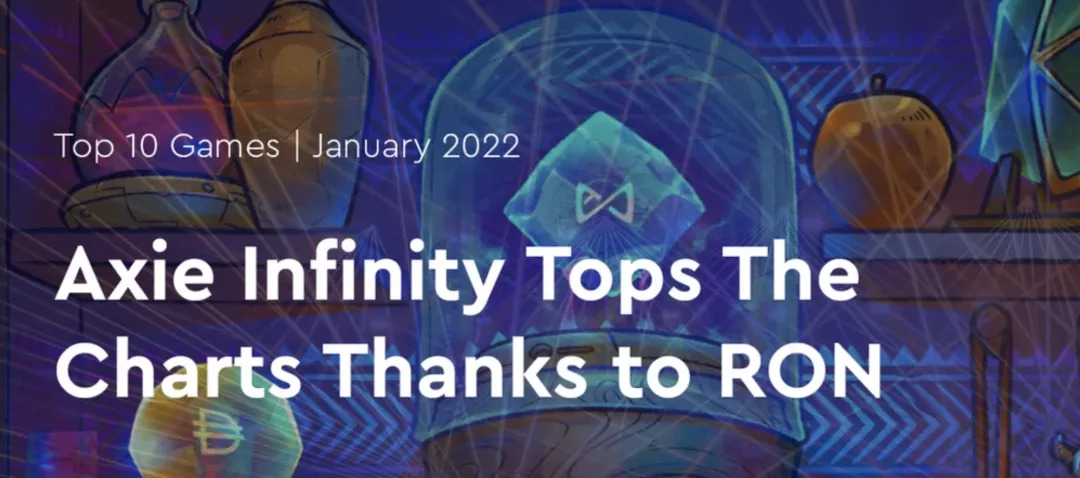 DappRadar：十大区块链游戏排名· 多亏了 RON，Axie Infinity 位居榜首，2022.1.23-1.28 - 移动互联网出海,出海服务,海外的行业服务平台 - Enjoy出海